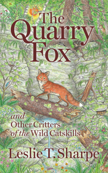 Quarry Fox : And Other Critters of the Wild Catskills