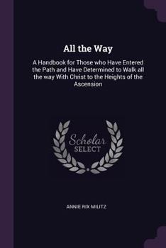 Paperback All the Way: A Handbook for Those who Have Entered the Path and Have Determined to Walk all the way With Christ to the Heights of t Book