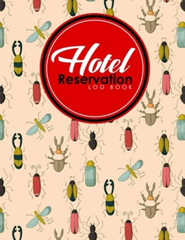 Hotel Reservation Log Book: Booking Template, Reservation Date Book, Hotel Reservation Form Format, Room Booking Form Template, Cute Insects & Bugs Cover