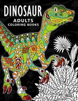 Paperback Dinosaur Adults Coloring books: Stress-relief Coloring Book For Grown-ups, Men, Women Book