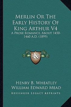 Paperback Merlin Or The Early History Of King Arthur V4: A Prose Romance, About 1450-1460 A.D. (1899) Book