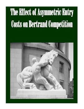 Paperback The Effect of Asymmetric Entry Costs on Bertrand Competition Book