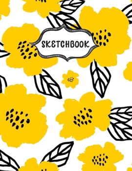 Paperback Sketchbook: Sketching Book To Practice Drawing & Doodling, Artist Paint Pad, Large Blank Pages (8.5 x 11 in), Yellow Flowers Book