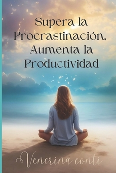 Paperback Supera la Procrastinación, Aumenta la Productividad. [Spanish] Book