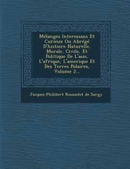 Melanges Interessans Et Curieux Ou Abrege D'Histoire Naturelle, Morale, Civile, Et Politique de L'Asie, L'Afrique, L'Amerique Et Des Terres Polaires,