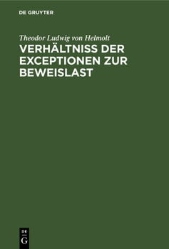 Verhältniß Der Exceptionen Zur Beweislast: Eine Civilistisch-Processualische Abhandlung