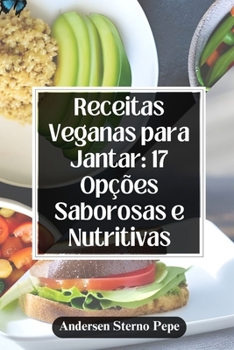 Paperback Receitas Veganas para Jantar: 17 Opções Saborosas e Nutritivas [Portuguese] Book