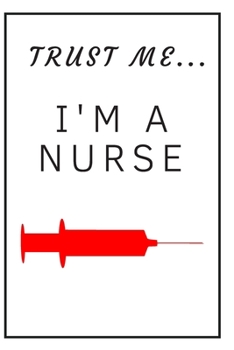 Paperback Trust me I'm a nurse / syringe: Funny, lined notebook for a nurse or future nurses, journal, diary, planner 6x9 inches Book