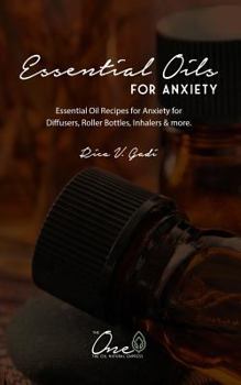 Paperback Essential Oils for Anxiety: Essential Oil Recipes for Anxiety for Diffusers, Roller Bottles, Inhalers & More. Book