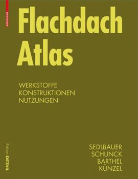 Hardcover Flachdach Atlas: Werkstoffe, Konstruktionen, Nutzungen (Detail Atlas) (German Edition) [German] Book