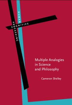 Multiple Analogies in Science and Philosophy - Book #11 of the Human Cognitive Processing: Cognitive Foundations of Language Structure and Use