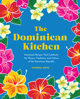 Hardcover The Dominican Kitchen: Homestyle Recipes That Celebrate the Flavors, Traditions, and Culture of the Dominican Republic Book