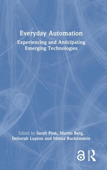 Hardcover Everyday Automation: Experiencing and Anticipating Emerging Technologies Book