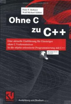 Paperback Ohne C Zu C++: Eine Aktuelle Einführung Für Einsteiger Ohne C-Vorkenntnisse in Die Objekt-Orientierte Programmierung Mit C++ [German] Book
