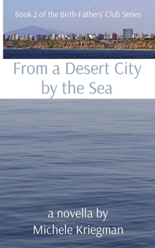 Paperback From a Desert City by the Sea: Book 2 of the Birth-Fathers' Club Series Book