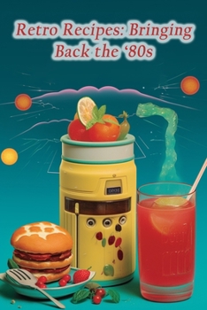 Paperback Retro Recipes: Bringing Back the '80s Book