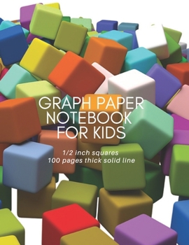 Graph Paper Notebook for Kids: Cute Graph Paper Notebook for Kids 1/2 inch squares 100 pages thick solid lines, Perfect size 8.5x11 inches