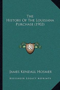 Paperback The History Of The Louisiana Purchase (1902) Book