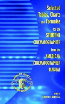 Selected Tables, Charts and Formulas for the Student Cinematographer from the American Cinematographer Manual