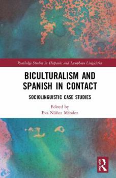 Hardcover Biculturalism and Spanish in Contact: Sociolinguistic Case Studies (Routledge Studies in Hispanic and Lusophone Linguistics) Book