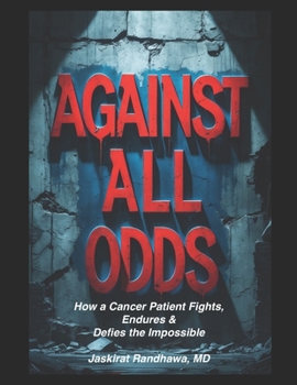Paperback Against All Odds: How a Cancer Patient Fights, Endures, and Defies the Impossible Book