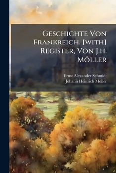 Paperback Geschichte Von Frankreich. [with] Register, Von J.h. Möller Book