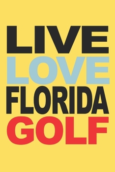 Live Love Florida Golf: 6x9 inch | lined | ruled paper | notebook | notes