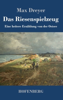 Hardcover Das Riesenspielzeug: Eine heitere Erzählung von der Ostsee [German] Book