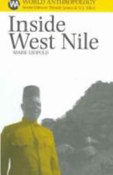 Paperback Inside West Nile: Violence, History, & Representation On An African Frontier (World Anthropology) Book