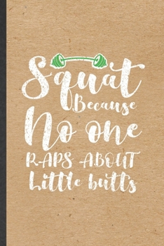 Paperback Squat Because No One Raps About Little Butts: Funny Blank Lined Notebook/ Journal For Workout Gym, Yoga Running Training, Inspirational Saying Unique Book