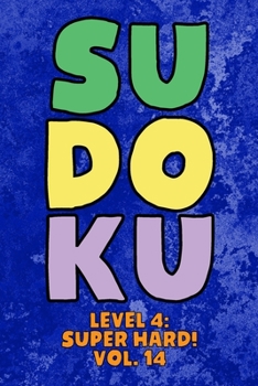 Paperback Sudoku Level 4: Super Hard! Vol. 14: Play 9x9 Grid Sudoku Super Hard Level 4 Volume 1-40 Play Them All Become A Sudoku Expert On The Road Paper Logic Book
