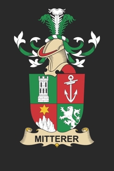 Paperback Mitterer: Mitterer Coat of Arms and Family Crest Notebook Journal (6 x 9 - 100 pages) Book