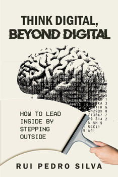 Paperback Think Digital, Beyond Digital: How to Lead Inside by Stepping Outside Book