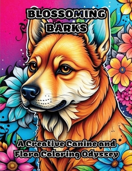 Paperback Blossoming Barks: A Creative Canine and Flora Coloring Odyssey Book