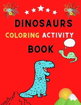 Dinosaurs coloring activity book: Adult activity Book With Dinosaur Illustrations ,word search & ,mazes : Dinosaurs coloring book for stress relief & relaxations : book for dinosaurs lovers.