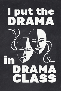 I Put The Drama In Drama Class: Weekly Planner 6x9 – Theatre Broadway Musical Notebook I Theater Actor Calendar Gift for Thespians and Stage Geeks