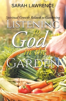 Paperback Listening to God in the Garden: Spiritual Growth Related to Gardening Book