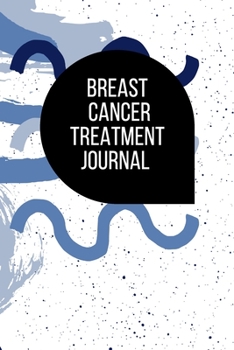 Breast Cancer Treatment Journal: Planner and Journal with 63 questions you need to ask your doctor about breast cancer treatment plan (oncology notebooks)