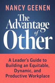 Hardcover The Advantage of Other: A Leader's Guide to Building an Equitable, Dynamic, and Productive Workplace Book