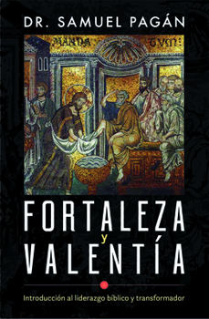 Paperback Fortaleza Y Valentía: Introducción Al Liderazgo Bíblico Y Transformador [Spanish] Book