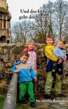 Paperback Und das Leben geht doch weiter: 17 Jahre wir [German] Book