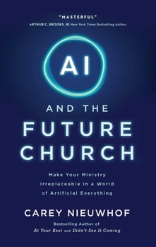 Hardcover AI and the Future Church: Make Your Ministry Irreplaceable in a World of Artificial Everything Book