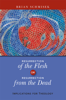 Paperback Resurrection of the Flesh or Resurrection from the Dead: Implications for Theology Book