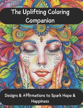 Paperback The Uplifting Coloring Companion: Designs & Affirmations to Spark Hope & Happiness Book