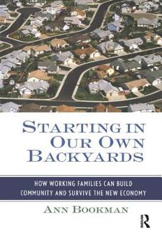 Paperback Starting in Our Own Backyards: How Working Families Can Build Community and Survive the New Economy Book