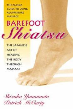 Mass Market Paperback Barefoot Shiatsu: The Japanese Art of Healing the Body Through Massage Book