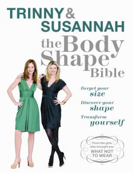 Paperback Trinny & Susannah - The Body Shape Bible: Forget Your Size, Discover Your Shape, Transform Yourself. Trinny Woodall & Susannah Constantine Book