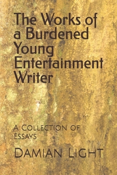 Paperback The Works of a Burdened Young Entertainment Writer: A Collection of Essays Book