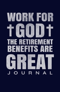 Paperback Work For God The Retirement Benefits Are Great Journal Book