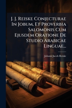 Paperback J. J. Reiske Conjecturae In Jobum, Et Proverbia Salomonis Cum Ejusdem Oratione De Studio Arabicae Linguae... [Latin] Book
